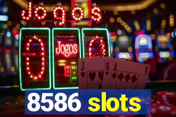 8586 slots